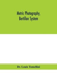 bokomslag Metric photography, Bertillon system; new apparatus for the criminal department; directions for use and consideration of the applications to forensic medicine and anthropology