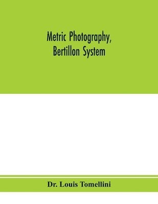 bokomslag Metric photography, Bertillon system; new apparatus for the criminal department; directions for use and consideration of the applications to forensic medicine and anthropology