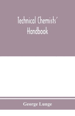 Technical chemists' handbook. Tables and methods of analysis for manufacturers of inorganic chemical products 1