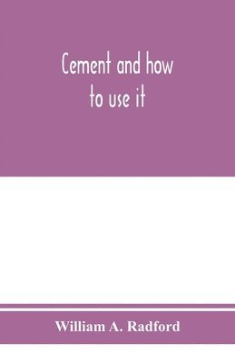 William A Radford, William A. Radford - Cement and how to use it, Häftad