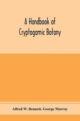 A handbook of cryptogamic botany 1
