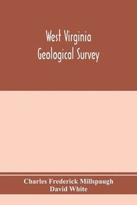 bokomslag West Virginia Geological Survey. Part I. The living flora of West Virginia. Part II. The Fossil Flora of West Virginia.