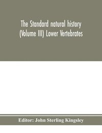 bokomslag The standard natural history (Volume III) Lower Vertebrates