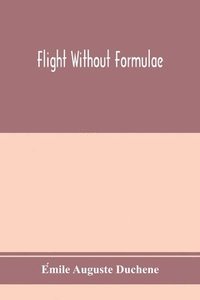 bokomslag Flight without formulae; simple discussions on the mechanics of the aeroplane