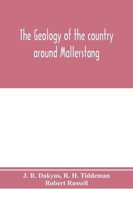 bokomslag The geology of the country around Mallerstang, with parts of Wensleydale, Swaledale, and Arkendale. (Explanation of quarter-sheet 97 N. W., new series, sheet 40)