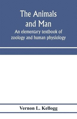 bokomslag animals and man; an elementary textbook of zoology and human physiology