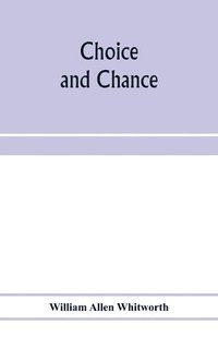 bokomslag Choice and chance; an elementary treatise on permutations, combinations, and probability, with 640 exercises