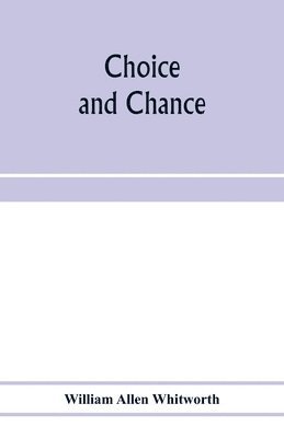 bokomslag Choice and chance; an elementary treatise on permutations, combinations, and probability, with 640 exercises