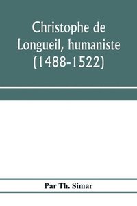 bokomslag Christophe de Longueil, humaniste (1488-1522)