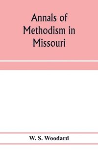bokomslag Annals of Methodism in Missouri