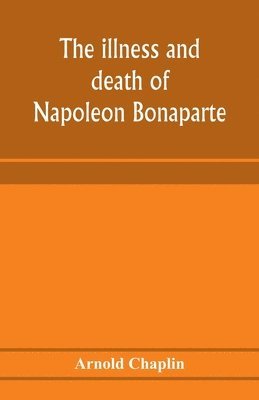 illness and death of Napoleon Bonaparte