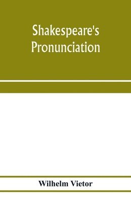 bokomslag Shakespeare's pronunciation; A Shakespeare Phonology with a Rime-Index to the Poems as a Pronouncing Vocabulary