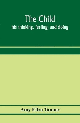 The child; his thinking, feeling, and doing 1