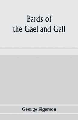 bokomslag Bards of the Gael and Gall; examples of the poetic literature of Erinn, done into English after the metres and modes of the Gael