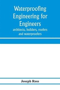 bokomslag Waterproofing engineering for engineers, architects, builders, roofers and waterproofers