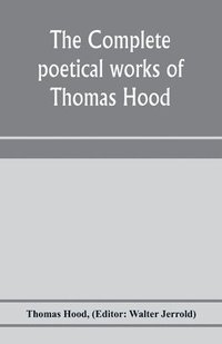 bokomslag The complete poetical works of Thomas Hood