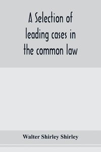 bokomslag A selection of leading cases in the common law