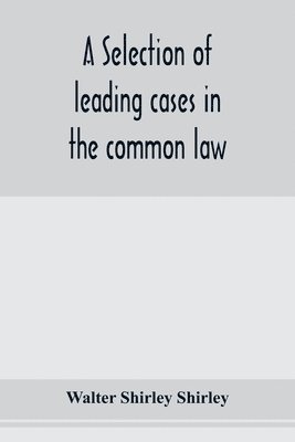 A selection of leading cases in the common law 1