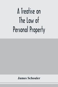 bokomslag A treatise on the law of personal property