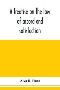 bokomslag treatise on the law of accord and satisfaction, compromise, and composition at common law, with forms for use in composition proceedings