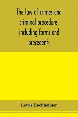 bokomslag law of crimes and criminal procedure, including forms and precedents