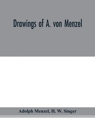 Adolph Menzel, H W Singer - Drawings of A. von Menzel, Häftad