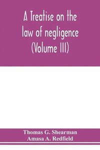 bokomslag A treatise on the law of negligence (Volume III)