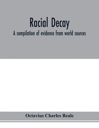 bokomslag Racial decay; a compilation of evidence from world sources