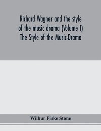 bokomslag Richard Wagner and the style of the music drama (Volume I) The Style of the Music-Drama