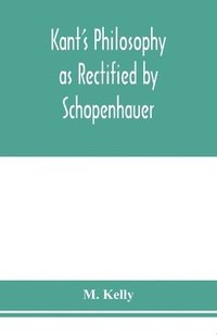 bokomslag Kant's philosophy as rectified by Schopenhauer