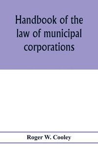 bokomslag Handbook of the law of municipal corporations