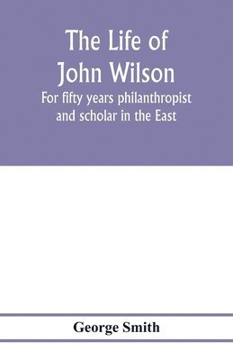 bokomslag The life of John Wilson