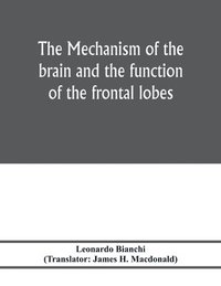 bokomslag The mechanism of the brain and the function of the frontal lobes