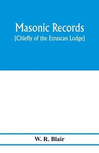 bokomslag Masonic records (chiefly of the Etruscan Lodge)