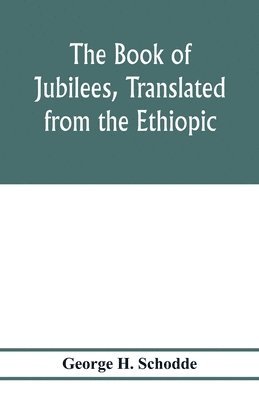 The Book of Jubilees, translated from the Ethiopic 1