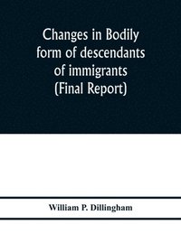 bokomslag Changes in bodily form of descendants of immigrants. (Final report)