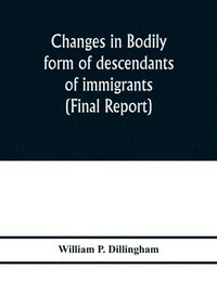 bokomslag Changes in bodily form of descendants of immigrants. (Final report)