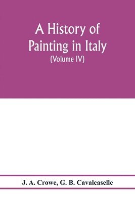 history of painting in Italy; Umbria, Florence and Siena from the second to the sixteenth century (Volume IV) Florentine Masters of the Fifteenth Century 1