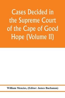 Cases decided in the Supreme Court of the Cape of Good Hope (Volume II) 1