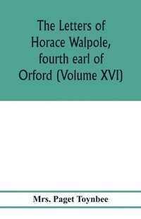 bokomslag letters of Horace Walpole, fourth earl of Orford (Volume XVI)