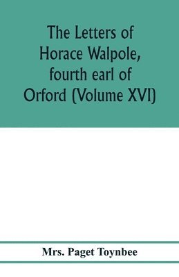 bokomslag letters of Horace Walpole, fourth earl of Orford (Volume XVI)