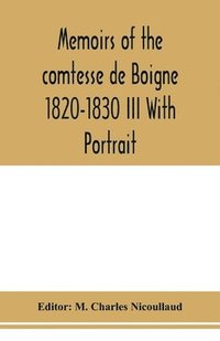 bokomslag Memoirs of the comtesse de Boigne 1820-1830 III With Portrait
