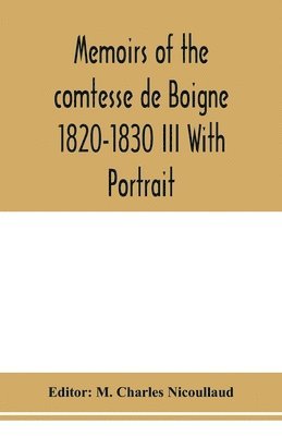 Memoirs of the comtesse de Boigne 1820-1830 III With Portrait 1