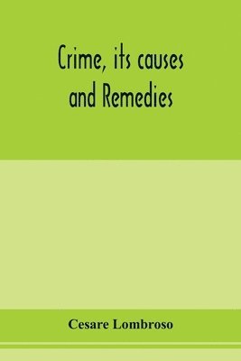 Cesare Lombroso - Crime, its causes and remedies, Häftad