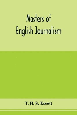 Masters of English journalism; a study of personal forces 1