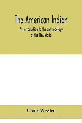 bokomslag American Indian; an introduction to the anthropology of the New World