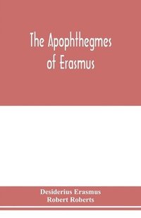 bokomslag The Apophthegmes of Erasmus