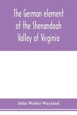 John Walter Wayland - German element of the Shenandoah Valley of Virginia, Häftad