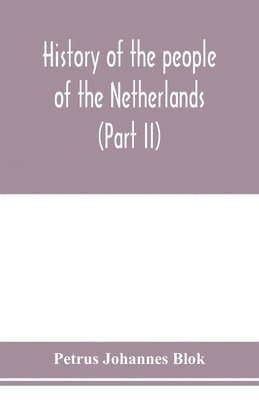 Petrus Johannes Blok - History of the people of the Netherlands (Part II) From the beginning of the fifteenth century to 1559, Häftad