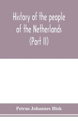 bokomslag History of the people of the Netherlands (Part II) From the beginning of the fifteenth century to 1559